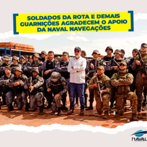 SOLDADOS DA ROTA E DEMAIS GUARNIÇÕES AGRADECEM APOIO DA NAVAL NAVEGAÇÕES